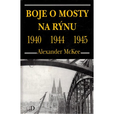 McKee, A.: Boje o mosty na Rýnu 1940, 1944, 1945