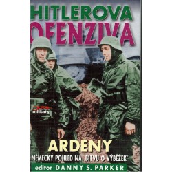 Parker, D. S. a kol.: Hitlerova ofenziva. Ardeny. Německý pohled na "Bitvu o výběžek"