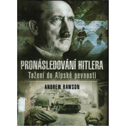 Rawson, A.: Pronásledování Hitlera. Tažení do Alpské pevnosti
