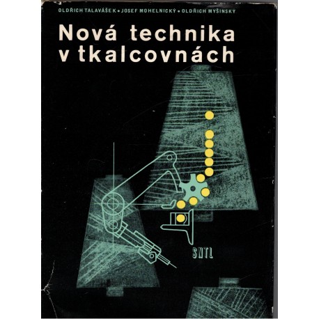 Talavášek, O., Mohelnický, J., Myšinský, O.: Nová technika v tkalcovnách