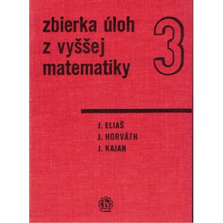 Eliaš, J., Horváth, J., Kajan, J.: Zbierka úloh z vyššej matematiky 3