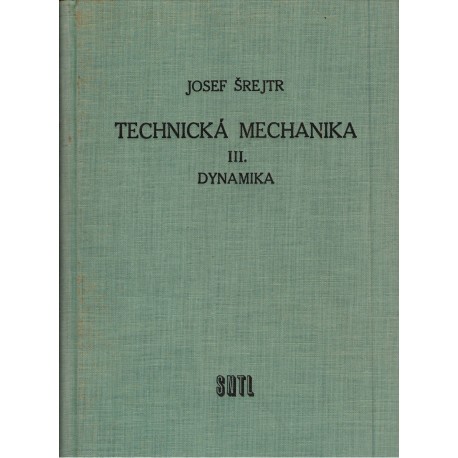 Šrejtr, J.: Technická mechanika III. Dynamika