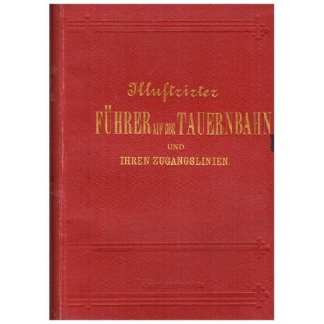 Rabl, J.: Illustrierter Führer auf der Tauernbahn und ihren Zugangslinien. Ein Führer auf den neuen Alpenbahnen.