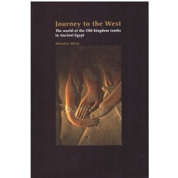Bárta, M.: Journey to the West. The world of the Old Kingdom tombs in Ancient Egypt