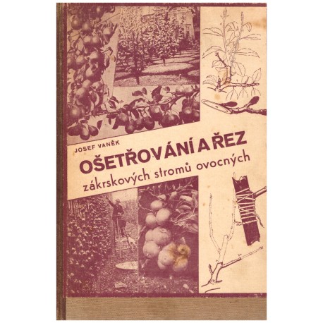 Vaněk, J.: Ošetřování a řez zákrskových stromů ovocných.
