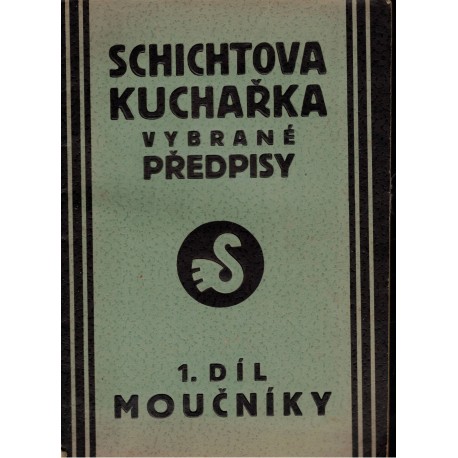 Schichtova kuchařka. Vybrané předpisy. 1. díl. Moučníky