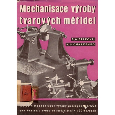 Běleckij, E. A., Charčenko, K. S.: Mechanisace výroby tvarových měřidel