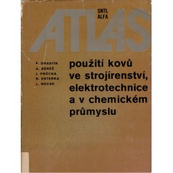 Drastík, F. a kol.: Atlas použití kovů ve strojírenství, elektrotechnice a v chemickém průmyslu