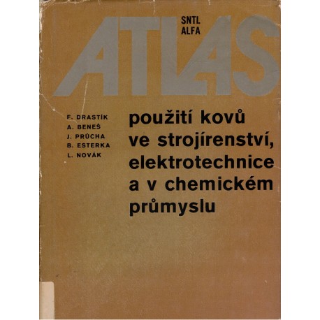 Drastík, F. a kol.: Atlas použití kovů ve strojírenství, elektrotechnice a v chemickém průmyslu