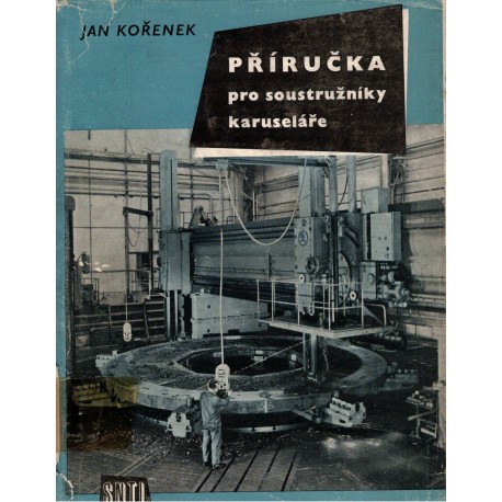 Kořenek, J.: Příručka pro soustružníky karuseláře