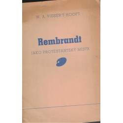 Visser´t Hooft, W. A.: Rembrandt jako protestantský mistr