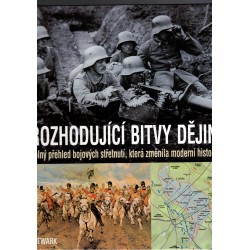 Rozhodující bitvy dějin. Úplný přehled bojových střetnutí, která změnila moderní historii
