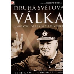 Holmes, R. a kol.: Druhá světová válka. Unikátní obrazový průvodce