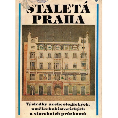 Staletá Praha. Výsledky archeologických, uměleckohistorických a stavebních průzkumů