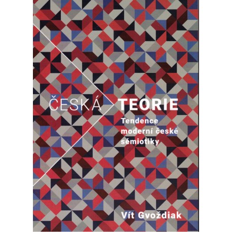 Gvoždiak, V.: Česká teorie. Tendence moderní české sémiotiky