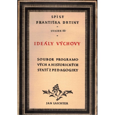 Spisy Františka Drtiny. Svazek III. Ideály výchovy