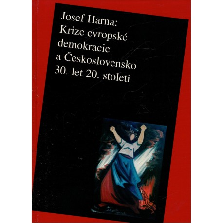 Harna, J.: Krize evropské demokracie a Československo 30. let 20. století