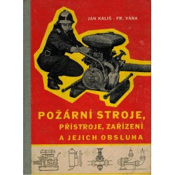 Kališ, J:, Váňa, F.: Požární stroje, přístroje, zařízení a jejich obsluha