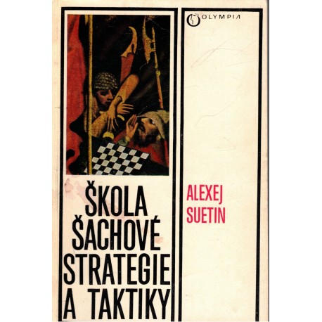 Suetin, A.: Škola šachové strategie a taktiky