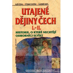 Česal, A., Dvořák, O., Mátl, V.: Utajené dějiny Čech I.-II.