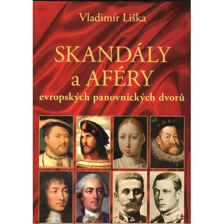 Liška, V.: Skandály a aféry evropských panovnických dvorů