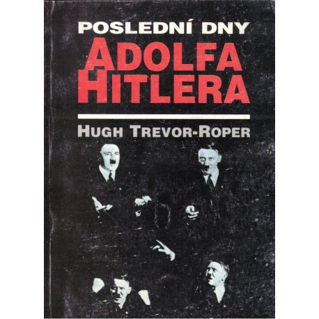 Trevor-Roper, H.: Poslední dny Adolfa Hitlera