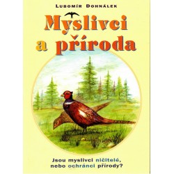Dohnálek, L.: Myslivci a příroda. Jsou myslivci ničitelé, nebo ochránci přírody?