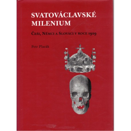 Placák, P.: Svatováclavské milenium. Češi, Němci a Slováci v roce 1929