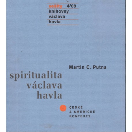 Putna, M. C.: Spiritualita Václava Havla
