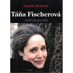 Brůhová, D.: Táňa Fischerová. Nežít jen pro sebe. Rozhovory