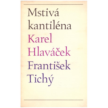 Hlaváček, K. a Tichý Fr.: Mstivá kantiléna (10 suchých jehel Fr.  Tichého)