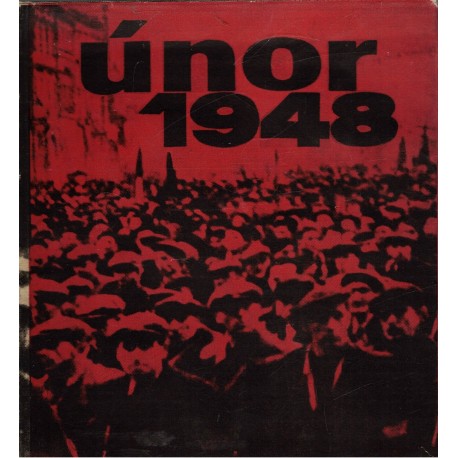 Kolektiv autorů: Únor 1948. Sborník vzpomínek a dokumentů na únorové události roku 1948 ve východních Čechách