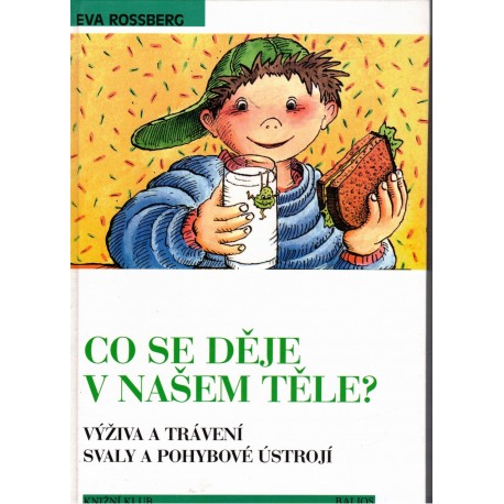 Rossberg, E.: Co se děje v našem těle? Výživa a trávení. Svaly a pohybové ústrojí