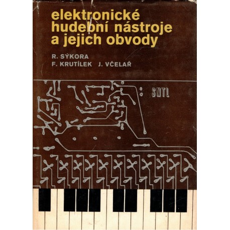 Sýkora, R., Krutílek, F., Včelař, J.: Elektronické hudební nástroje a jejich obvody