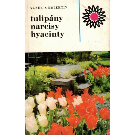 Vaněk, V. a kol.: Tulipány, narcisy, hyacinty