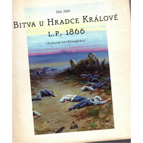 Jakl, J.: Bitva u Hradce Králové l. p. 1866