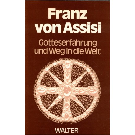 Franz von Assisi. Gotteserfahrung und Weg in die Welt