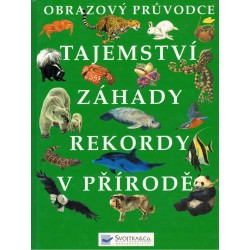 Kolektiv autorů: Obrazový průvodce. Tajemství, záhady, rekordy v přírodě