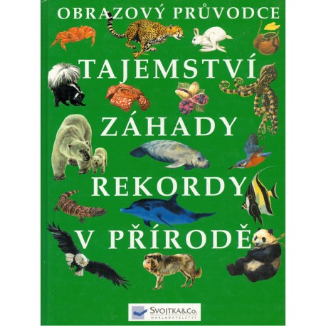 Kolektiv autorů: Obrazový průvodce. Tajemství, záhady, rekordy v přírodě