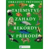 Kolektiv autorů: Obrazový průvodce. Tajemství, záhady, rekordy v přírodě