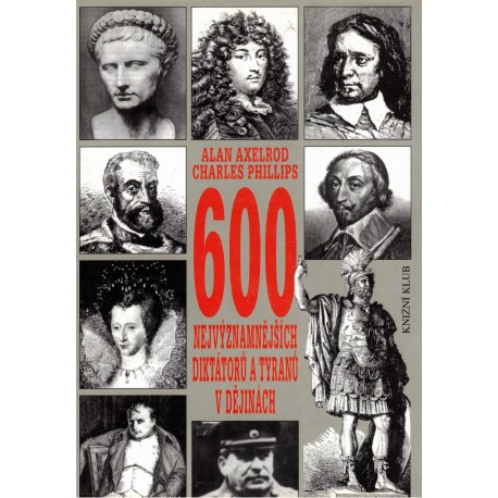 Axelrod, A., Phillips, Ch.: 600 nejvýznamnějších diktátorů a tyranů v dějinách