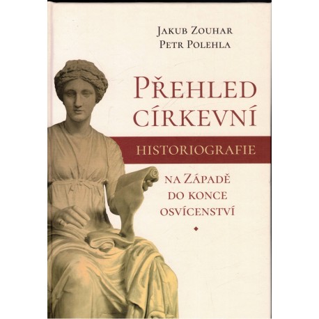 Zouhar, J., Polehla, P.: Přehled církevní historiografie na Západě do konce osvícenství