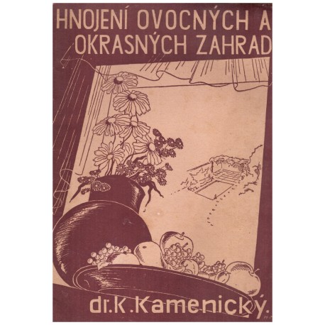 Kamenický, K.: Hnojení zahrad ovocných i okrasných a jich ochrana