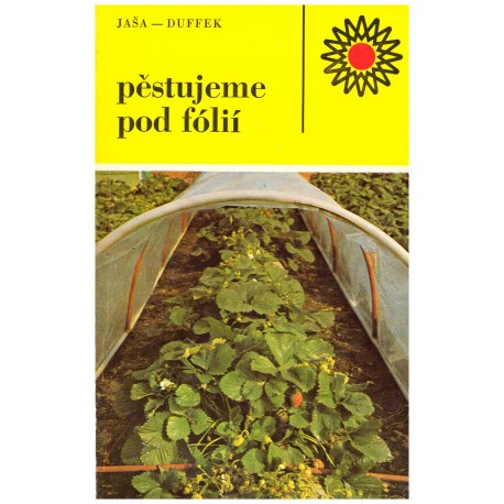 Jaša, B., Duffek, J.: Pěstujeme pod fólií