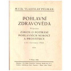 Pelikán, V.: Pohlavní zdravověda. (+ zákon o potírání pohlavních nemocí a prostituce)