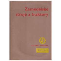 Zemědělské stroje a traktory. Výrobní program 1961-1962