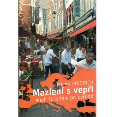 Fridrich, M.: Mazlení s vepři aneb Tu a tam po Evropě
