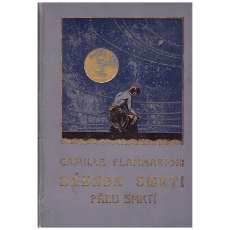 Flammarion, C.: Záhada smrti. Před smrtí. Důkazy o existenci duše