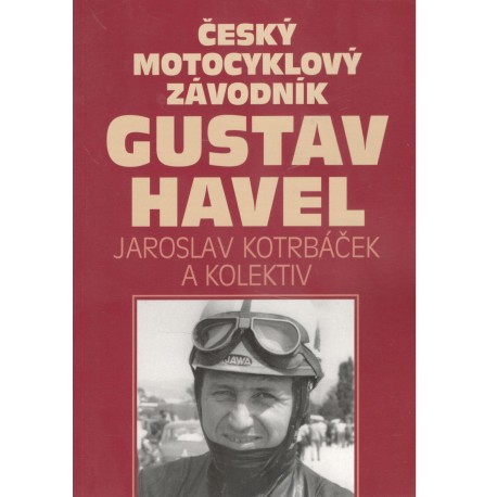 Kotrbáček, J. a kol.: Český motocyklový závodník Gustav Havel