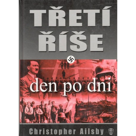 Ailsby, C.: Třetí říše den po dni